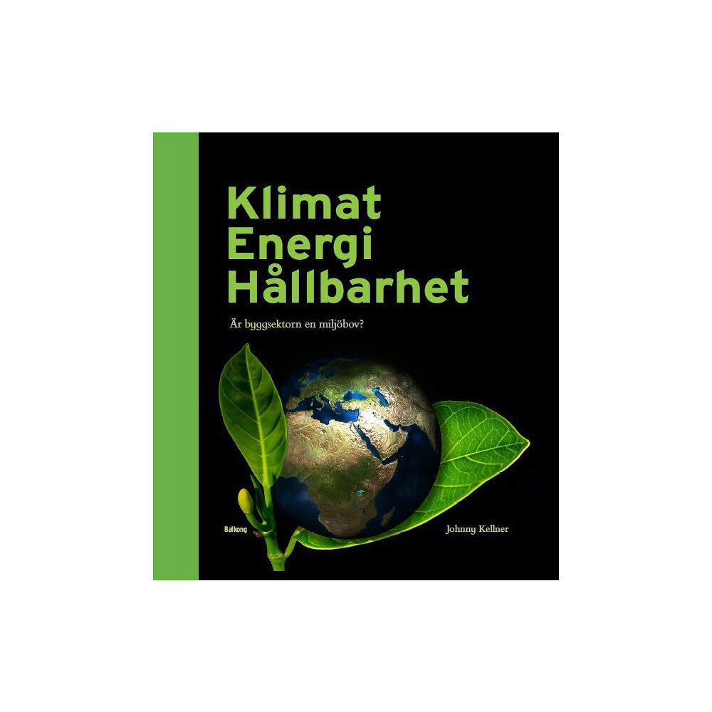Johnny Kellner Klimat Energi Hållbarhet : är byggsektorn en miljöbov? (inbunden)