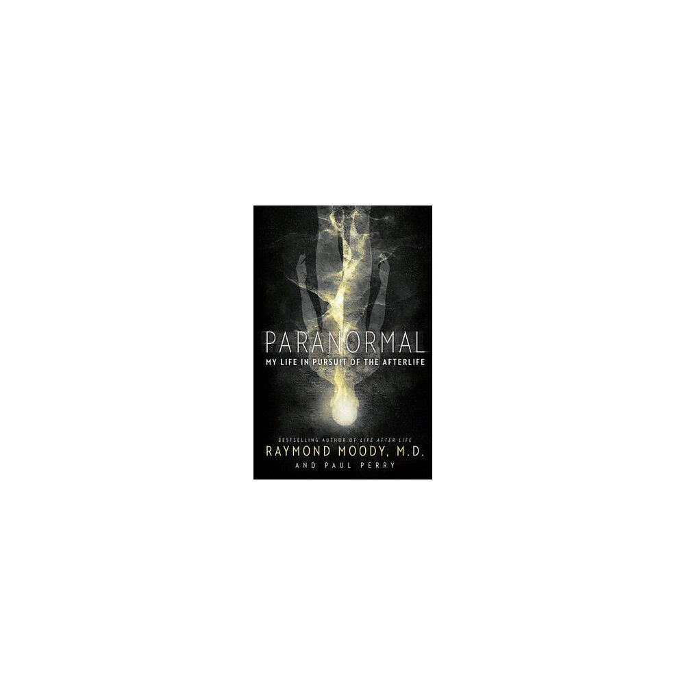 Raymond Moody Paranormal: My Life in Pursuit of the Afterlife (häftad, eng)