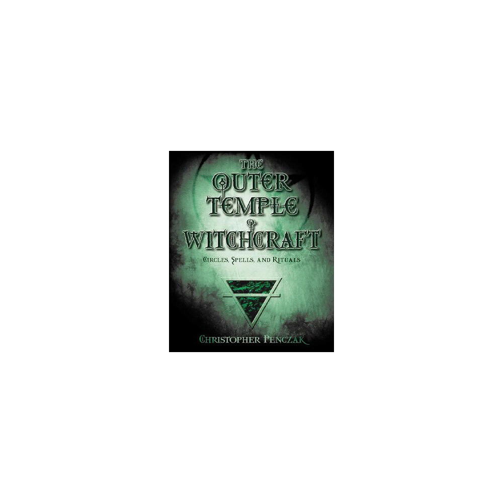 Christopher Penczak Outer temple of witchcraft - circles, spells, and rituals (häftad, eng)