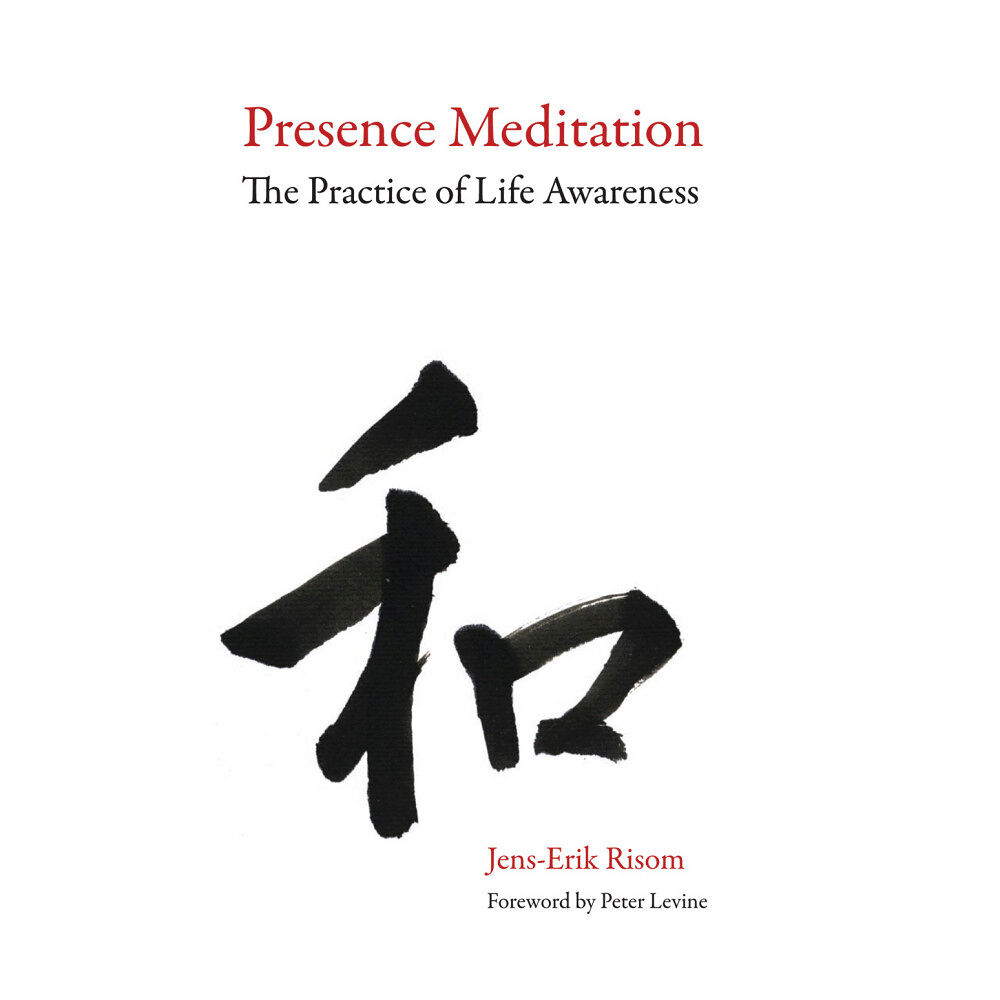 Jens-Erik Risom Presence meditation - the practice of life awareness (häftad, eng)