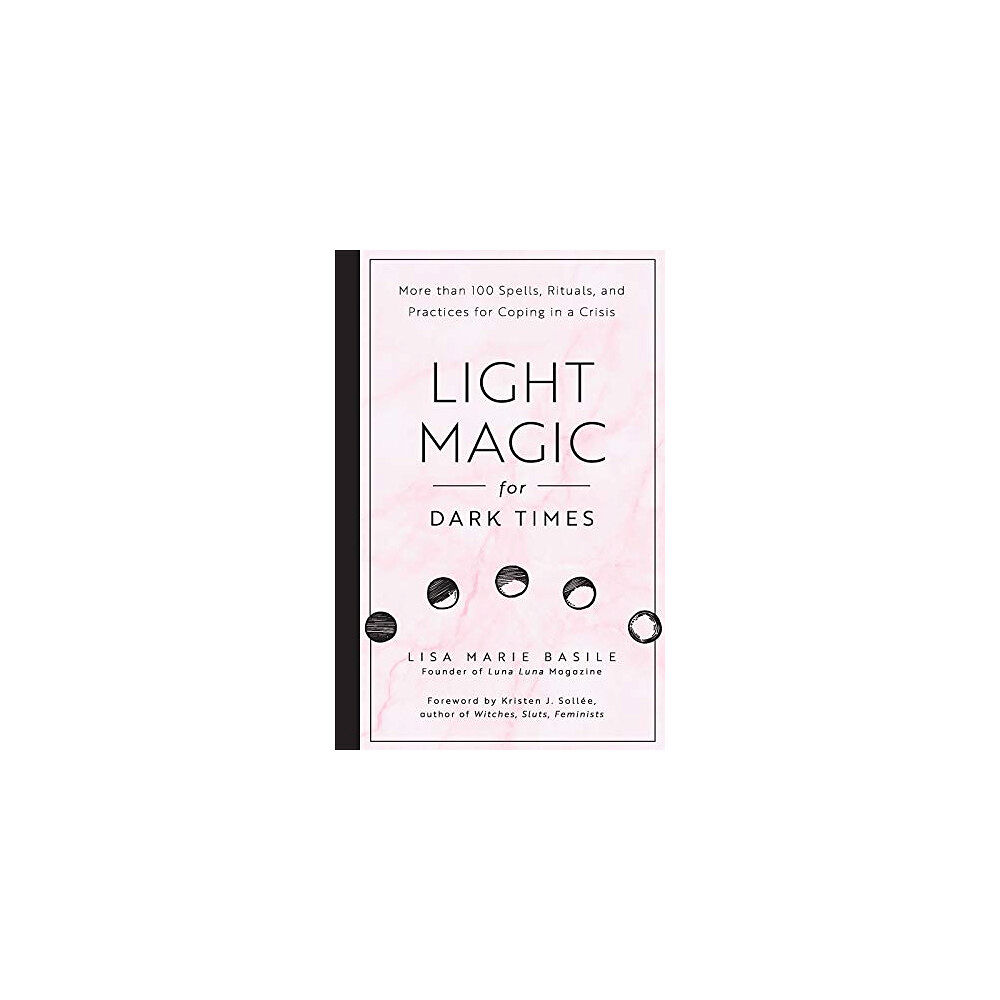Lisa Marie Basile Light magic for dark times - more than 100 spells, rituals, and practices f (inbunden, eng)