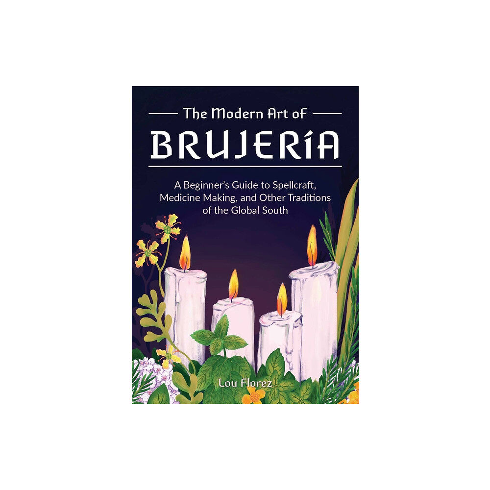 Lou Florez The Modern Art Of Brujeria: A Beginner's Guide to Spellcraft (häftad, eng)