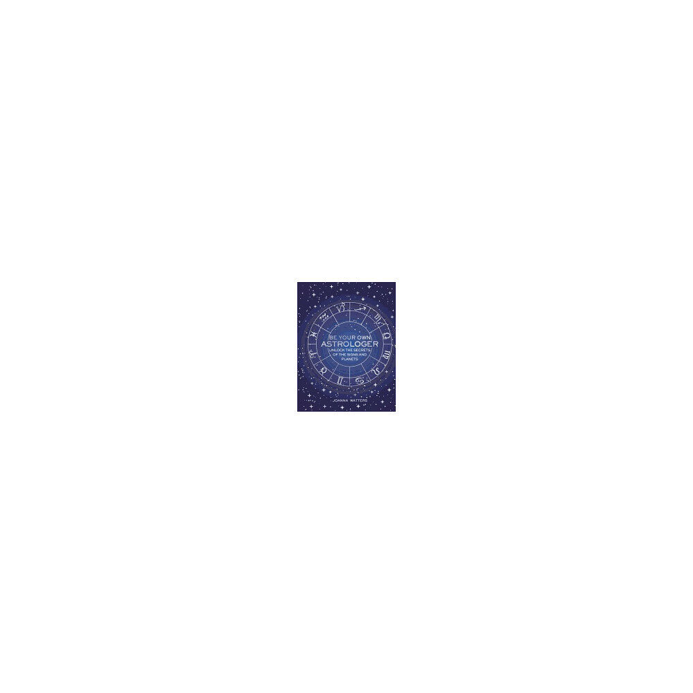Joanna Watters Be your own astrologer - unlock the secrets of the signs and planets (inbunden, eng)