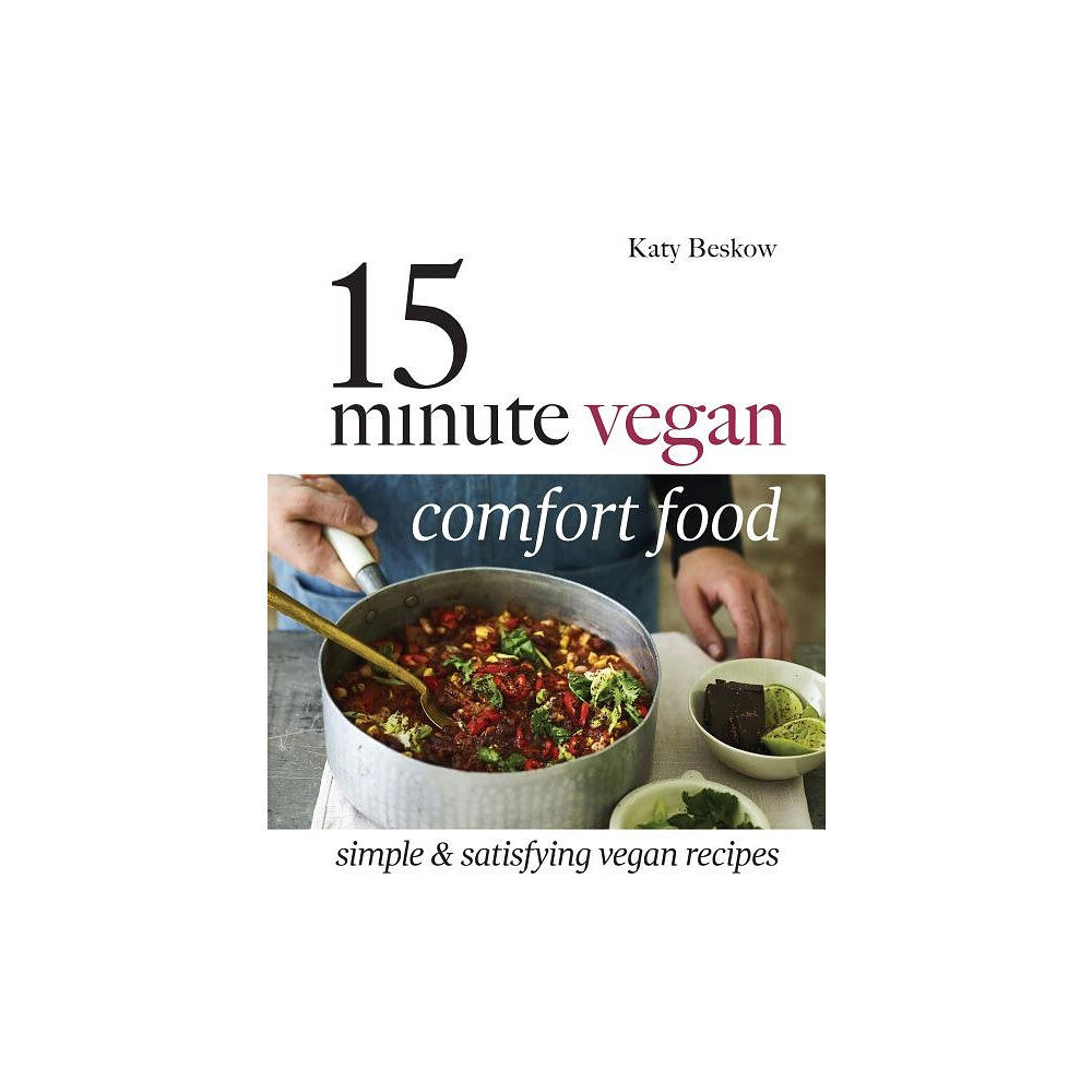 Katy Beskow 15 minute vegan comfort food - simple & satisfying vegan recipes (inbunden, eng)