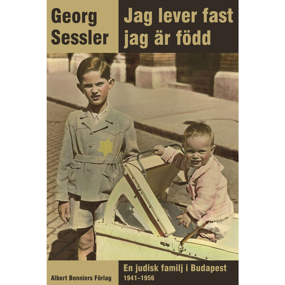 Georg Sessler Jag lever fast jag är född : en judisk familj i Budapest 1941-1956 (inbunden)