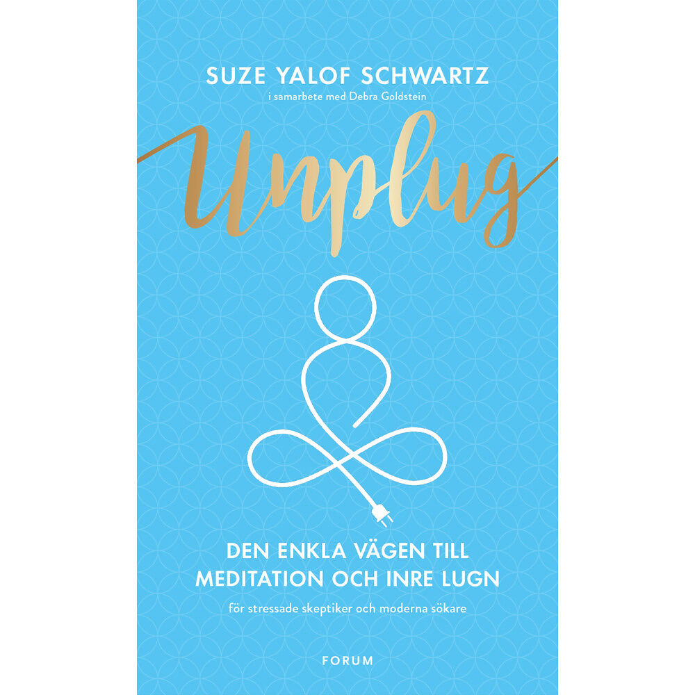 Suze Yalof Schwartz Unplug : den enkla vägen till meditation och inre lugn (inbunden)