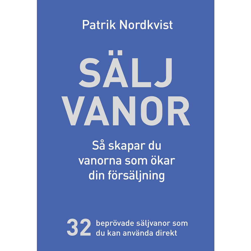 Patrik Nordkvist Säljvanor - Så skapar du vanorna som ökar din försäljning (inbunden)