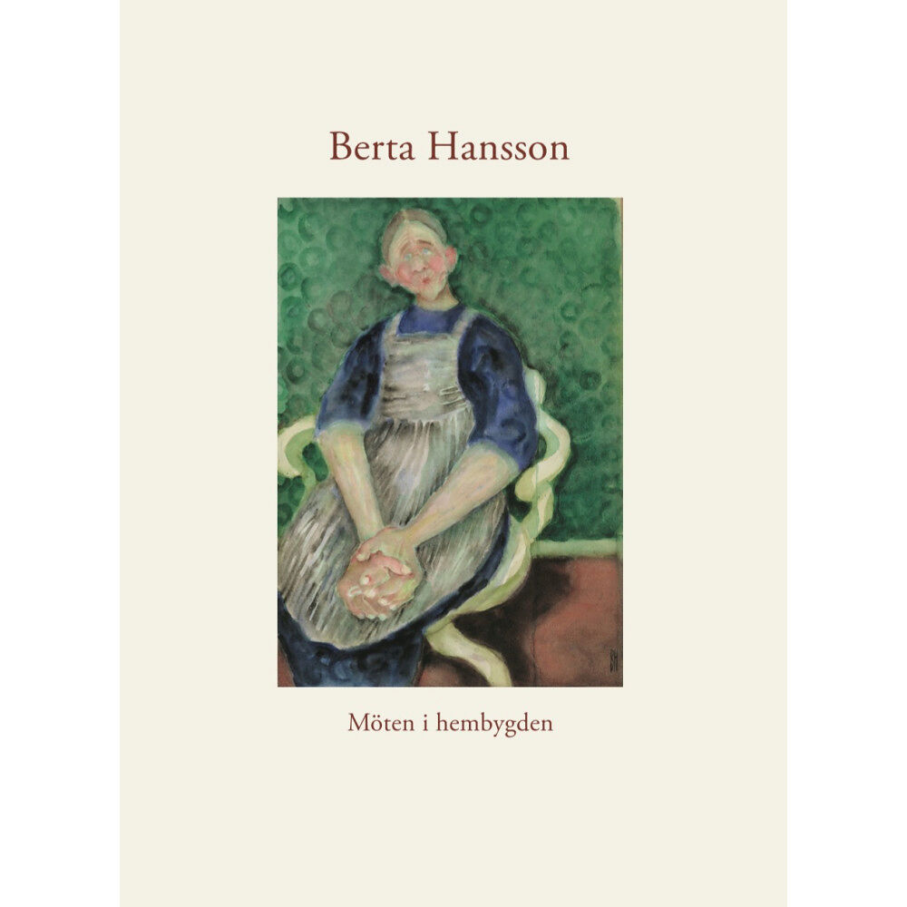 Gunilla Carlstedt Berta Hansson : möten i hembygden (inbunden)