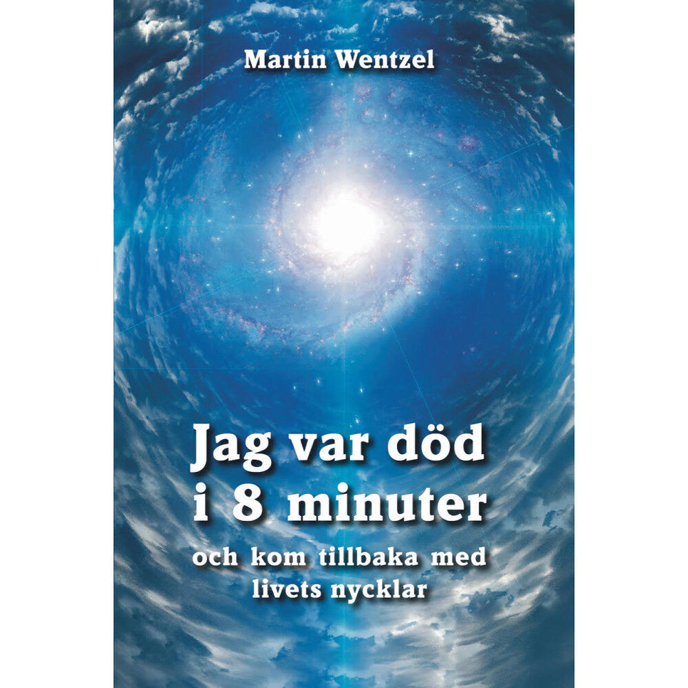 Martin Wentzel Jag var död i 8 minuter och kom tillbaka med livets nycklar (inbunden)