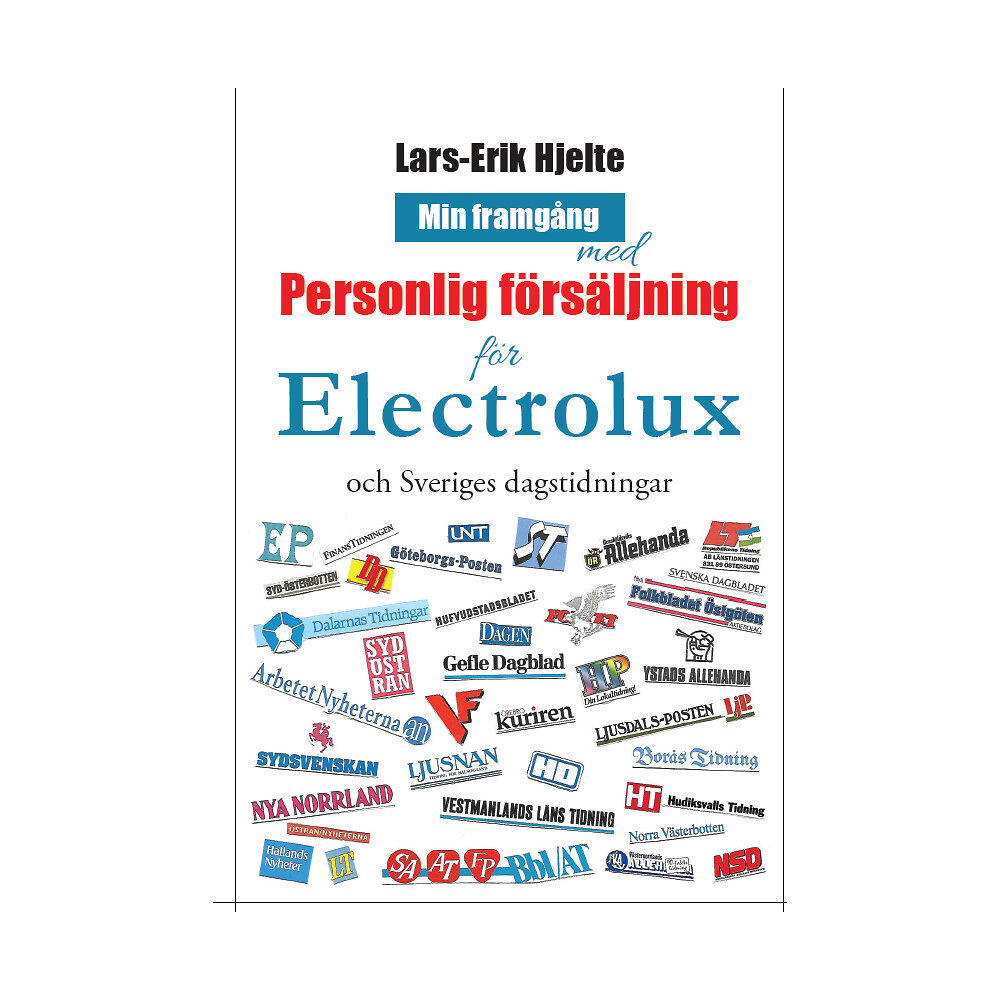 Lars-Erik Hjelte Min framgång med personlig försäljning för Electrolux och Sveriges dagstidningar (inbunden)