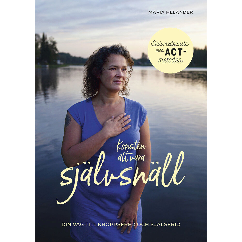 Maria Helander Konsten att vara självsnäll : din väg till kroppsfred och själsfrid (bok, kartonnage)