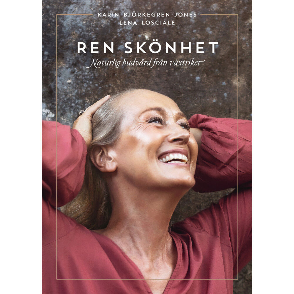 Karin Björkegren Jones Ren skönhet : naturlig hudvård från växtriket (inbunden)