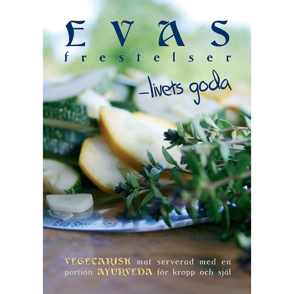 Eva Stormöga Evas frestelser - livets goda : Vegetarisk mat med en portion ayurveda för kropp och själ (häftad)