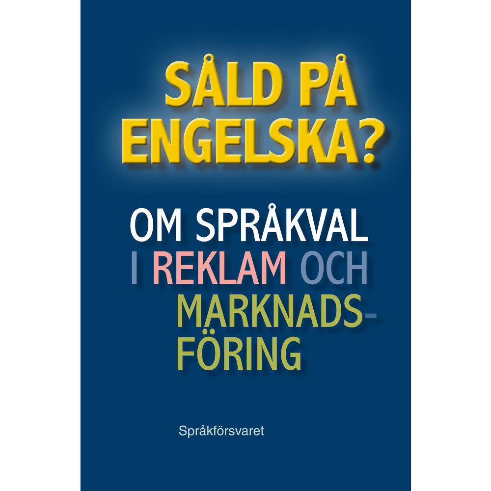 Språkförsvaret Såld på engelska? Om språkval i reklam och marknadsföring (inbunden)