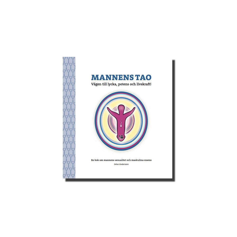 Irene Andersson Mannens tao: vägen till lycka, potens och livskraft! : en bok om mannens sexualitet och maskulina essens (bok, danskt ba...