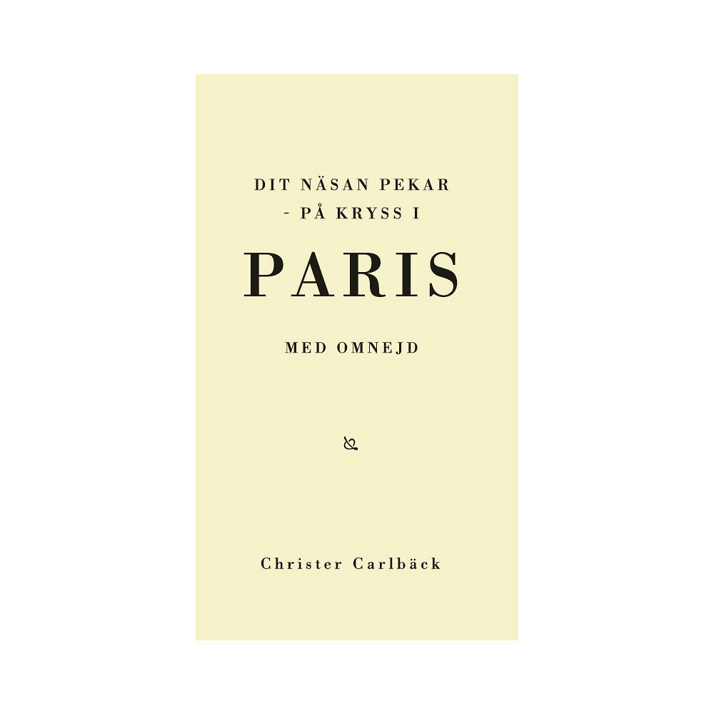 Christer Carlbäck Dit näsan pekar : på kryss i Paris med omnejd (häftad)