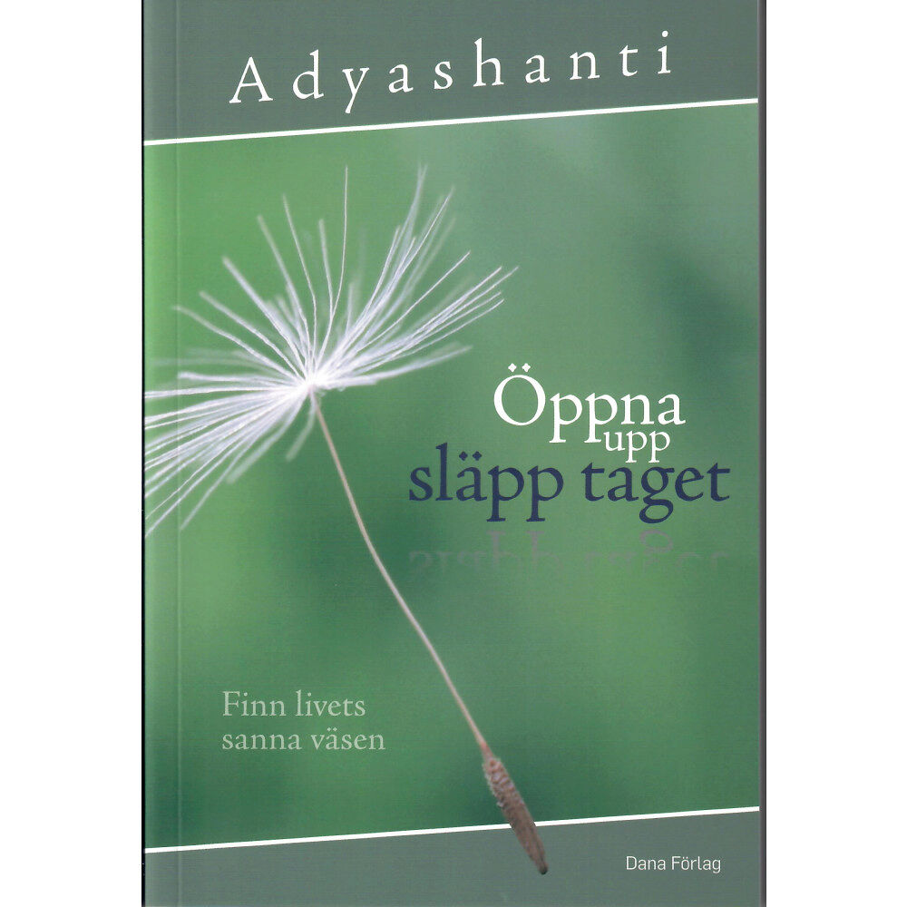 Dana Förlag Öppna upp, släpp taget : finn livets sanna väsen (häftad)