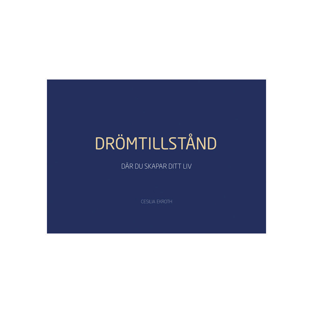 Cesilia Ekroth DRÖMTILLSTÅND - Där du skapar ditt liv (inbunden)