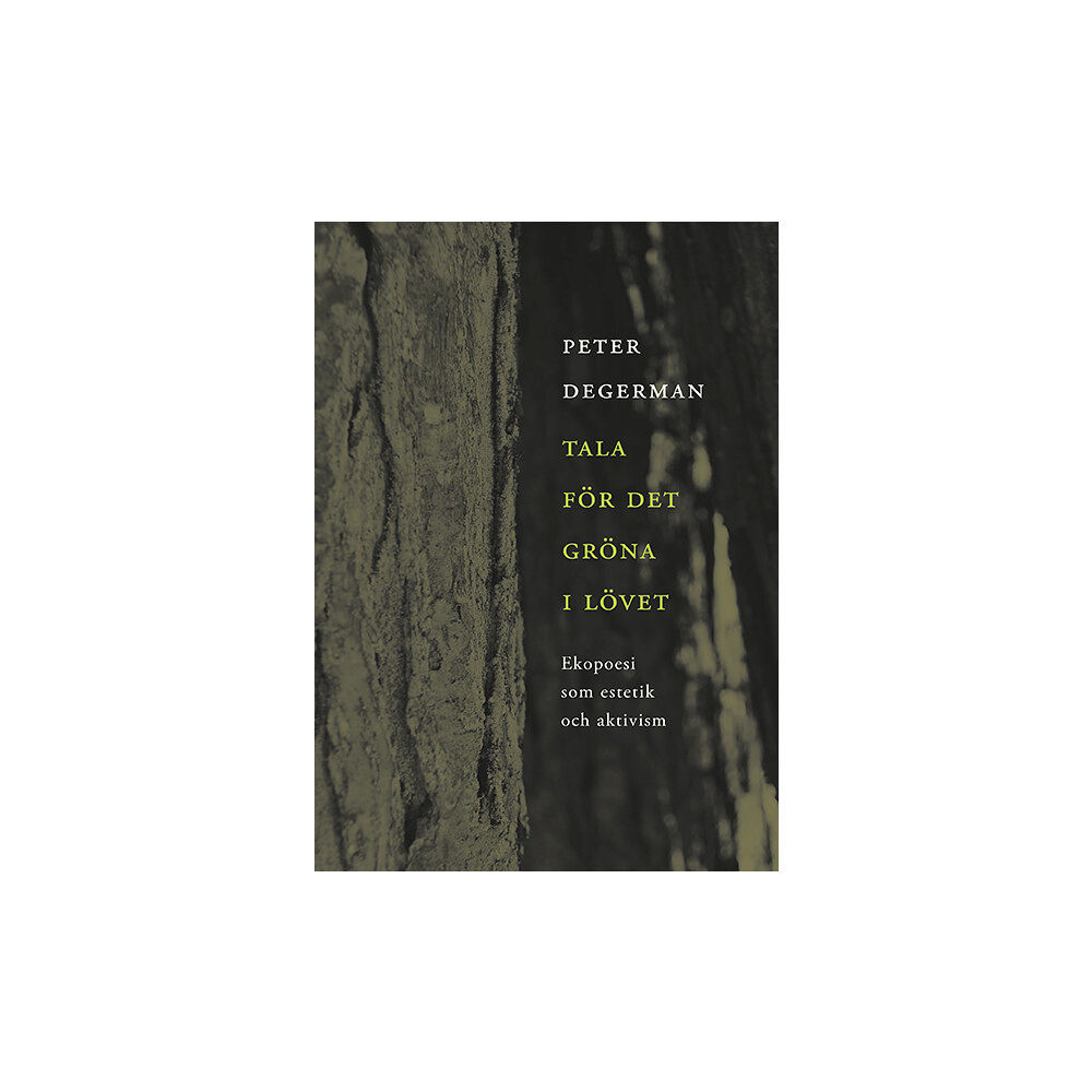 Peter Degerman Tala för det gröna i lövet : ekopoesi som estetik och aktivism (bok, danskt band)