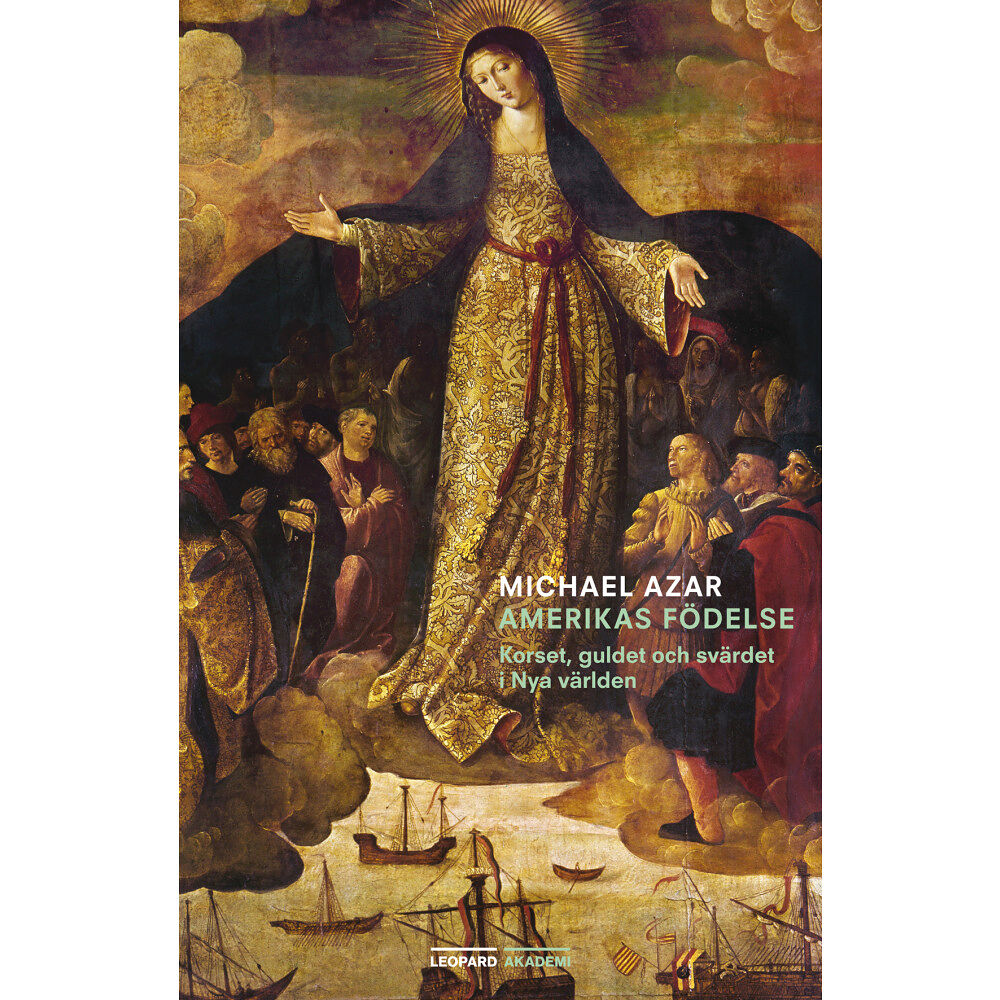 Michael Azar Amerikas födelse : korset, guldet och svärdet i Nya världen (häftad)