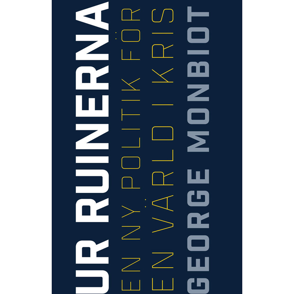 George Monbiot Ur ruinerna: En ny politik för en värld i kris (inbunden)