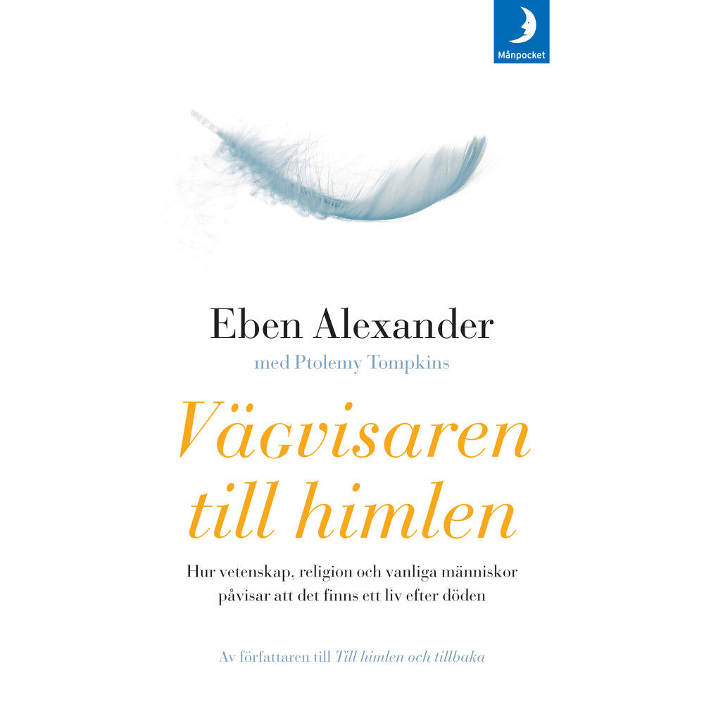 Eben Alexander Vägvisaren till himlen : hur vetenskap, religion och vanliga människor påvisar att det finns ett liv efter döden (pocket...