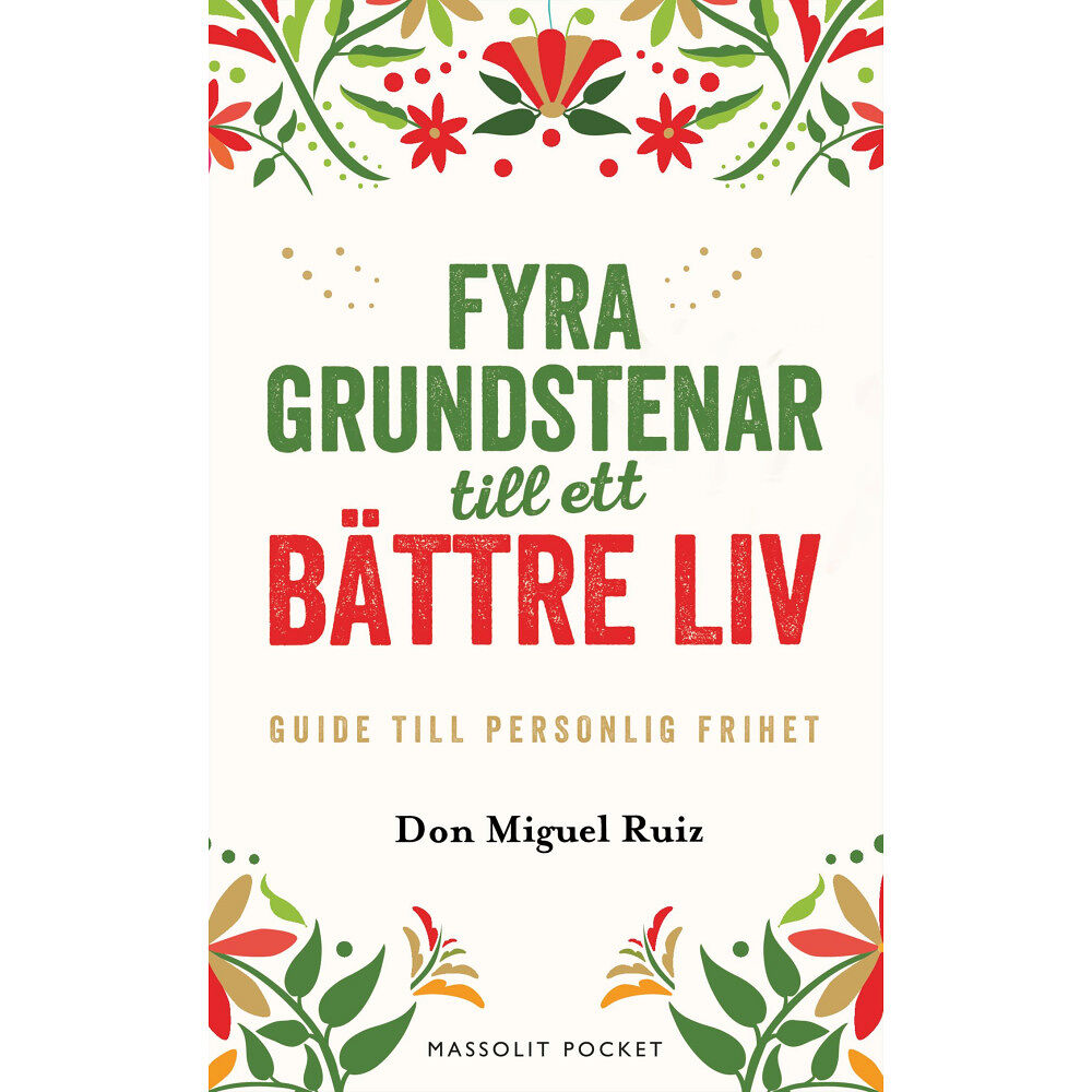Don Miguel Ruiz Fyra grundstenar till ett bättre liv : Guide till personlig frihet (pocket)
