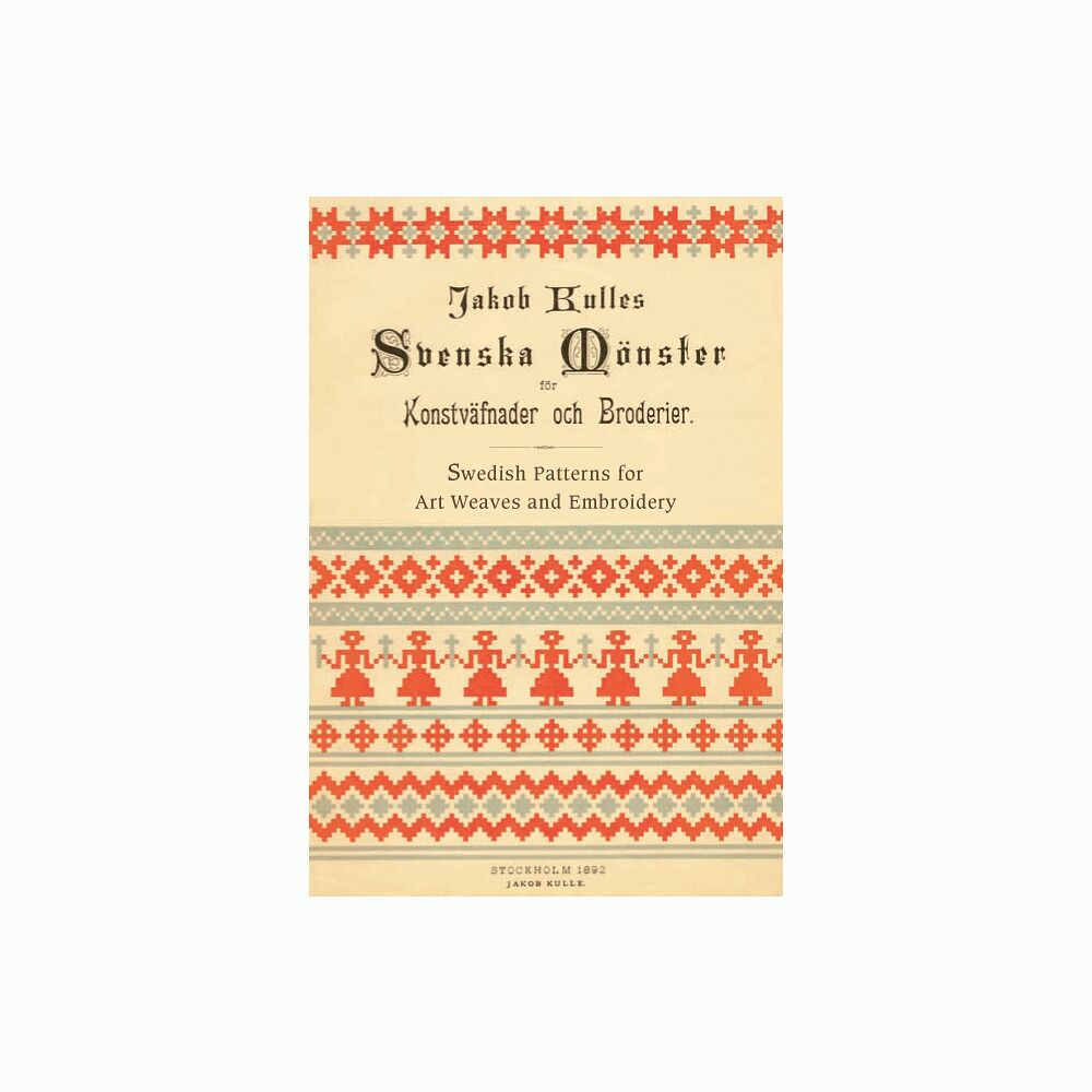 Jakob Kulle Svenska mönster för Konstväfnader och Broderier / Swedish patterns for art weaves and embroidery (häftad, eng)
