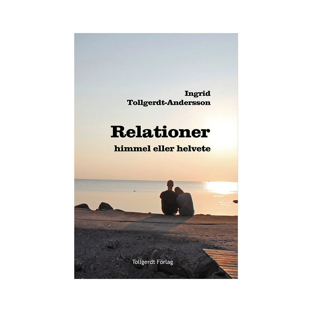 Ingrid Tollgerdt-Andersson Relationer : himmel eller helvete? (inbunden)