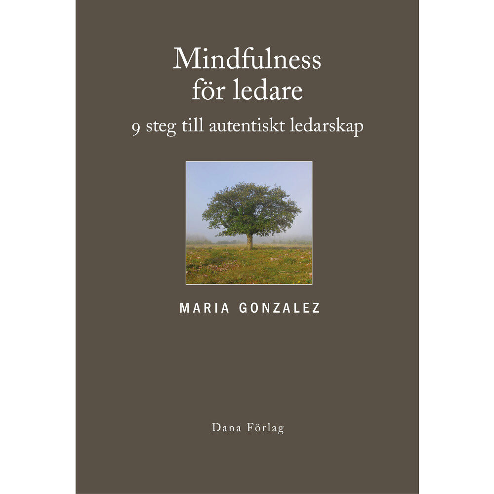 Maria Gonzalez Mindfulness för ledare : nio steg till autentiskt ledarskap (inbunden)
