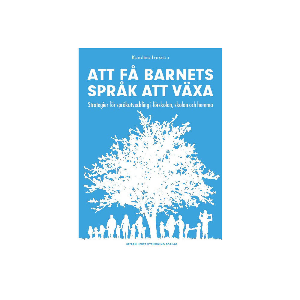 Karolina Larsson Att få barnets språk att växa - Strategier för språkutveckling i förskolan, skolan och hemma (häftad)
