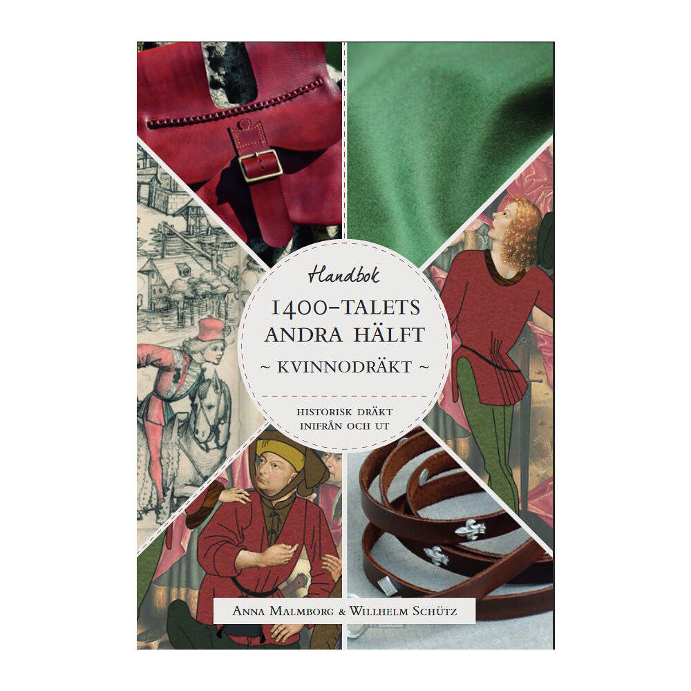 Anna Malmborg Historisk dräkt - inifrån och ut: Kvinnodräkten under 1400-talets andra hälft (häftad)