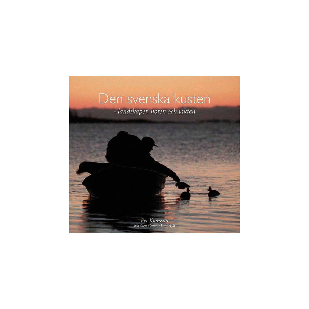 Per Klaesson Den svenska kusten : landskapet, hoten och jakten (inbunden)