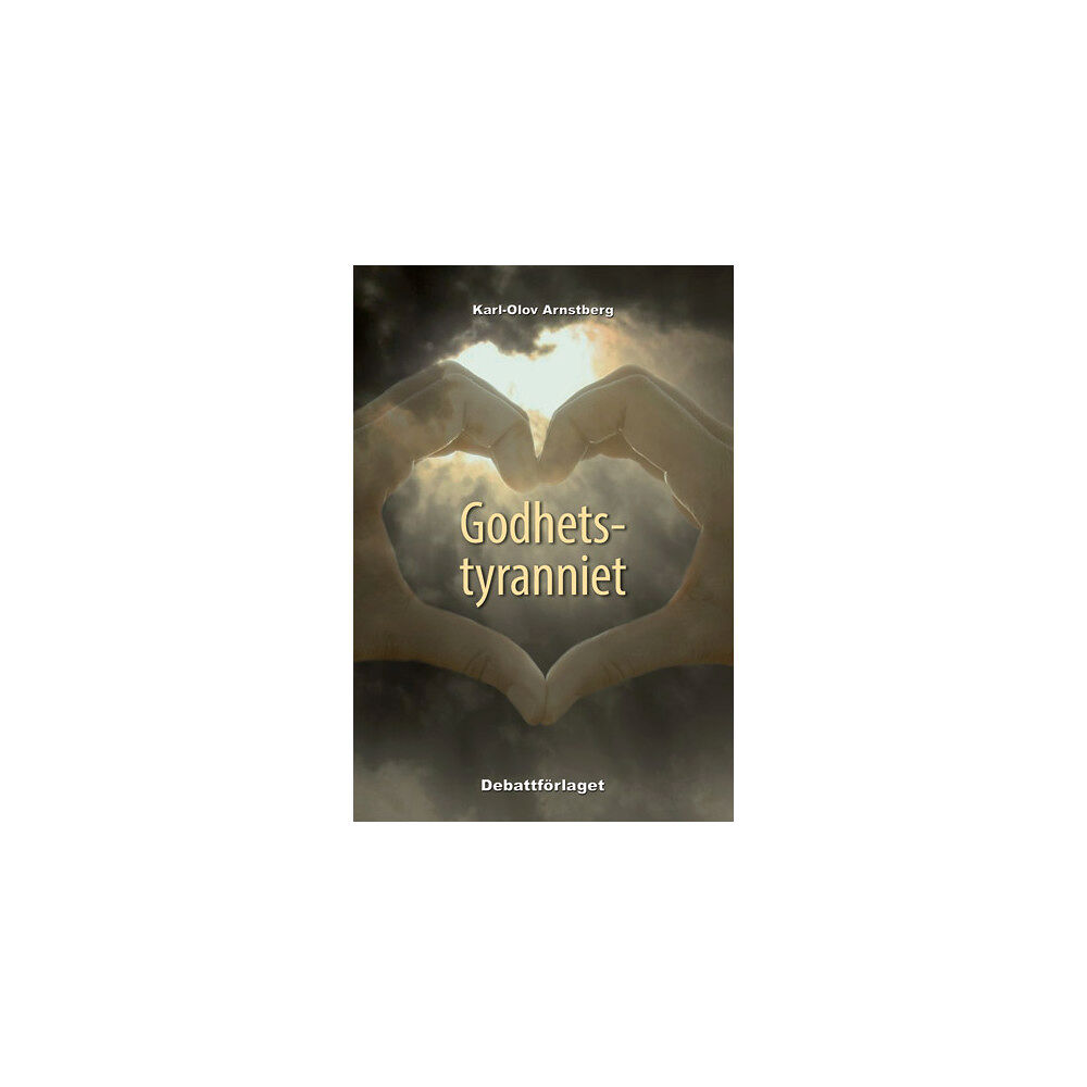 Karl-Olov Arnstberg Godhetstyranniet : om makt och vanmakt i Sveriges offentlighet (bok, flexband)