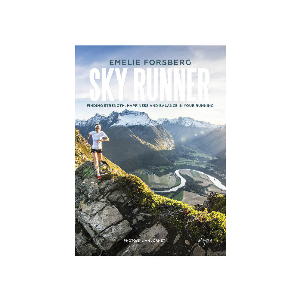 Emelie Forsberg Skyrunner : finding strenght, happiness and balance in your running (inbunden, eng)