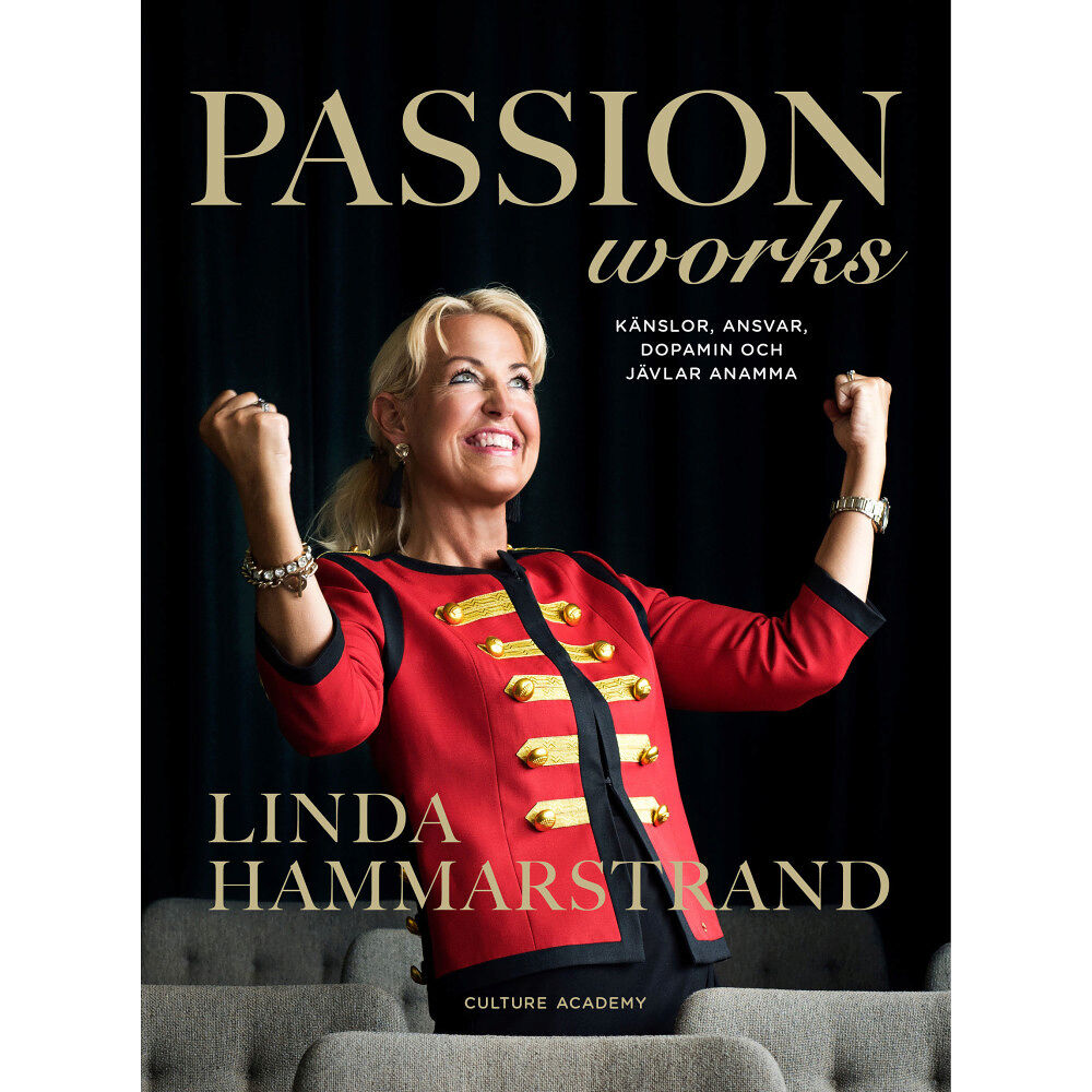 Linda Hammarstrand Passion works : känslor, ansvar, dopamin och jävlar anamma (inbunden)