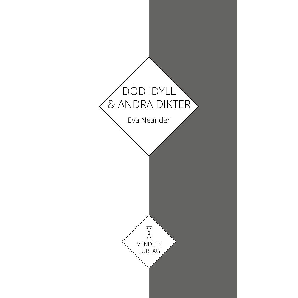 Eva Neander Död idyll & andra dikter : samlad lyrik (bok, flexband)