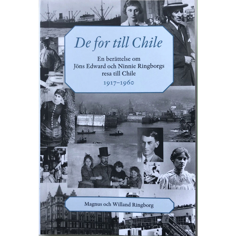 Magnus Ringborg De for till Chile : en berättelse om Jöns Edward och Ninnie Ringborgs resa till Chile (häftad)