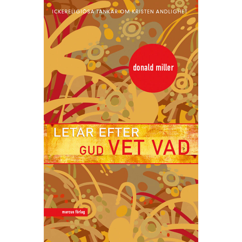Donald Miller Letar efter Gud vet vad : ickereligiösa tankar om kristen andlighet (bok, kartonnage)