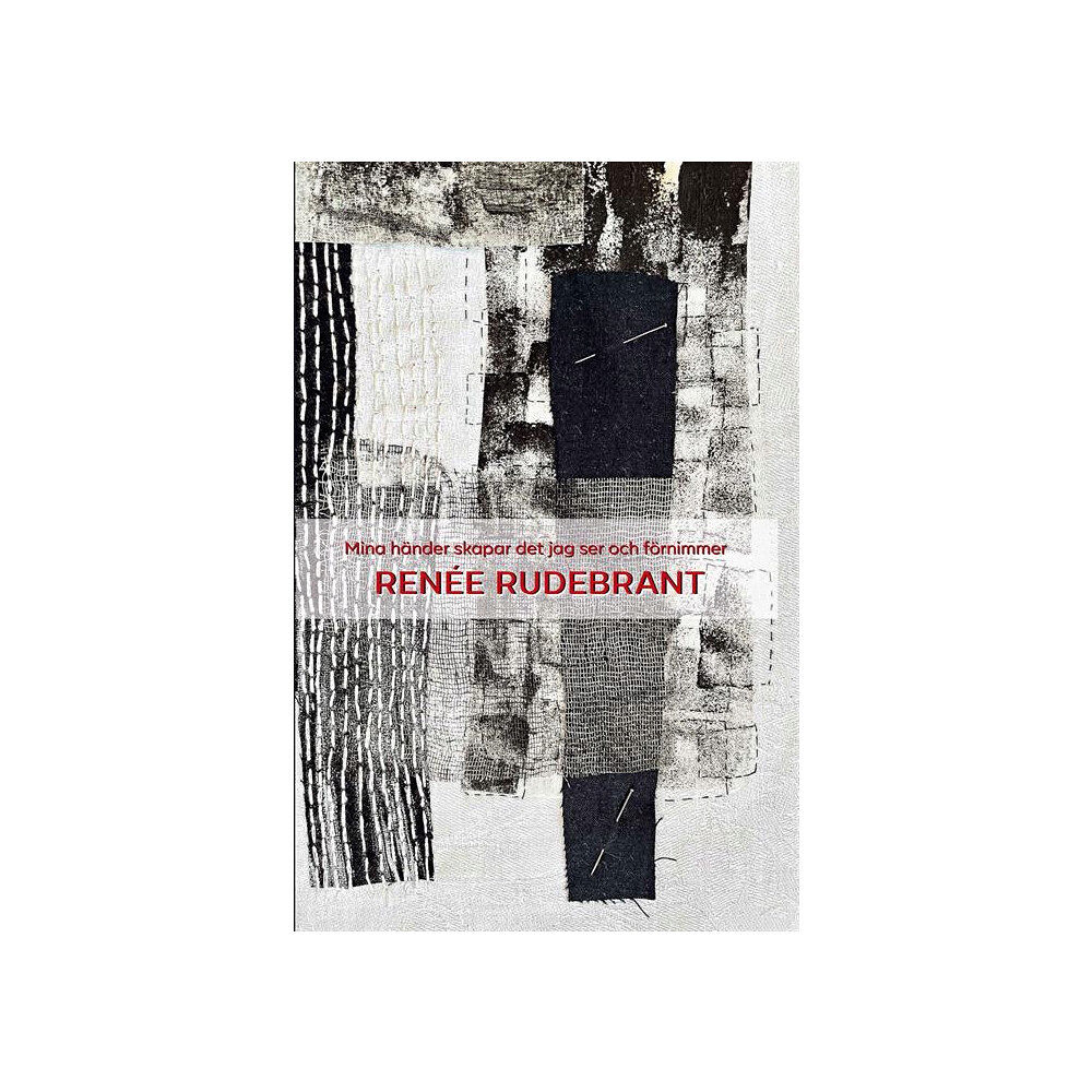 Renée Rudebrant Mina händer skapar det jag ser och förnimmer (inbunden)