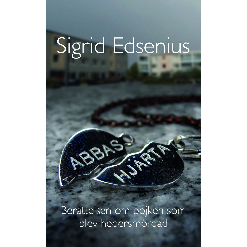 Sigrid Edsenius Abbas hjärta : berättelsen om pojken som blev hedersmördad (bok, kartonnage)