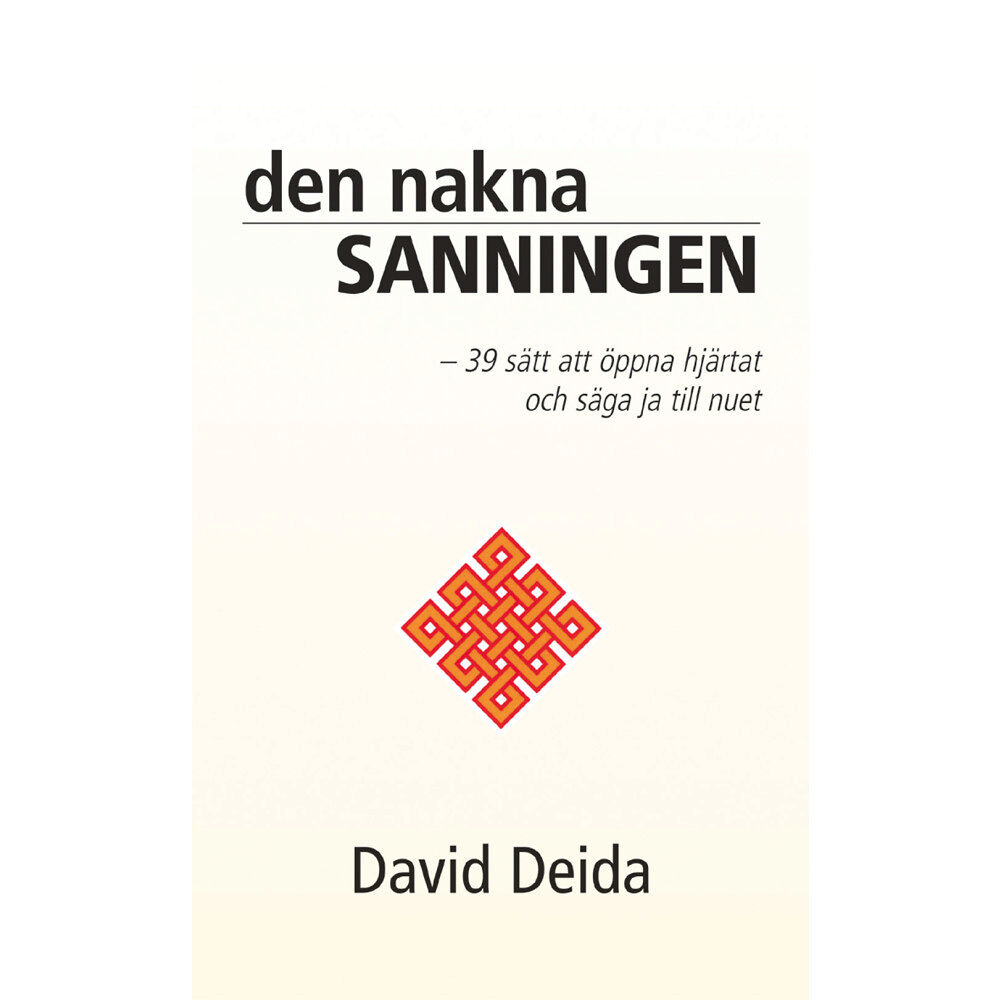 David Deida Den nakna sanningen : 39 sätt att öppna hjärtat och säga ja till nuet (inbunden)