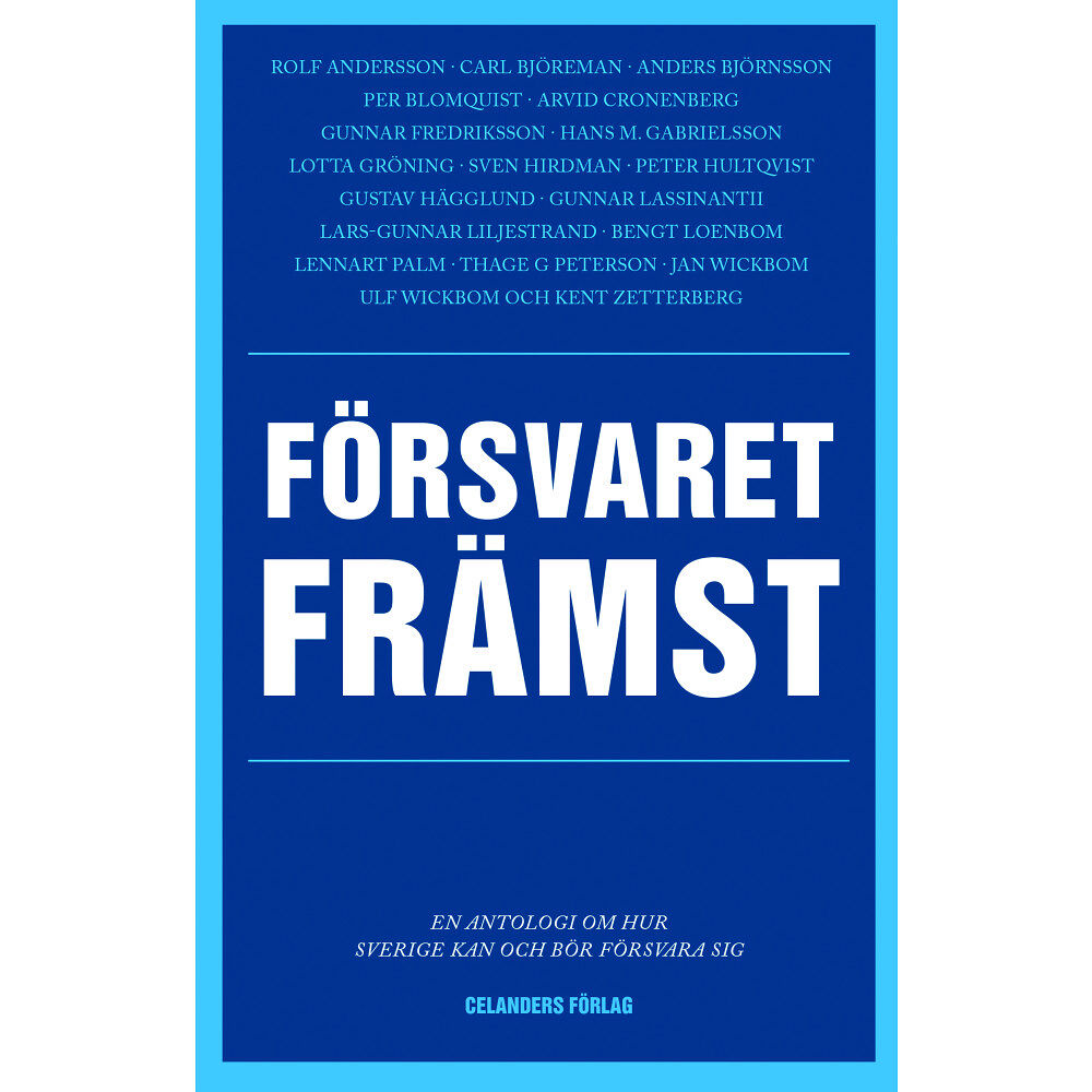 Celanders förlag Försvaret främst : en antologi om hur Sverige kan och bör försvara sig (bok, danskt band)