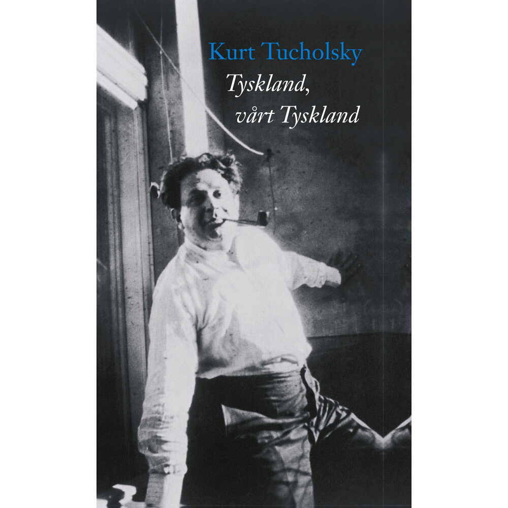 Kurt Tucholsky Tyskland, vårt Tyskland (inbunden)