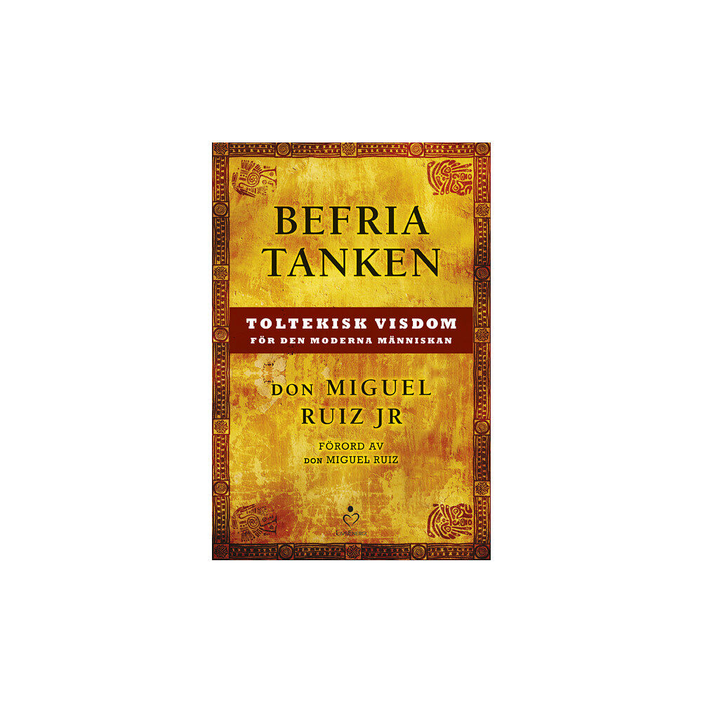 Don Miguel Ruiz Jr Befria tanken : toltekisk visdom för den moderna människan (inbunden)