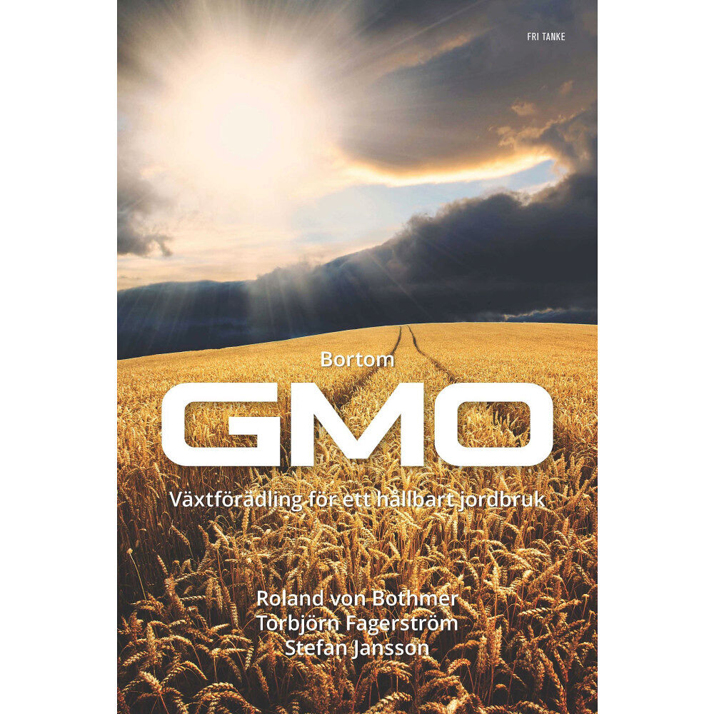 Torbjörn Fagerström Bortom GMO : vetenskap och växtförädling för ett hållbart jordbruk (inbunden)