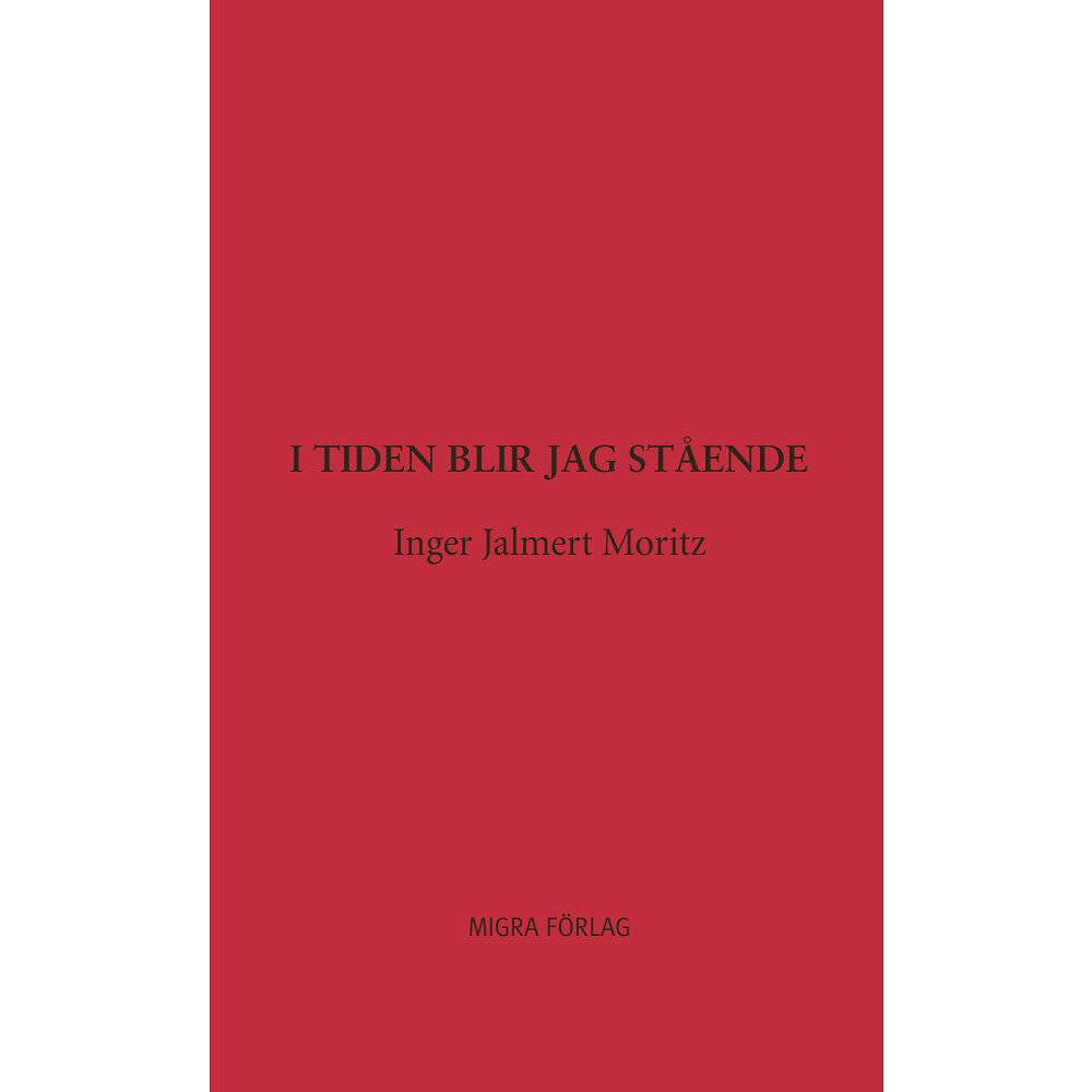 Inger Jalmert Moritz I tiden blir jag stående (inbunden)