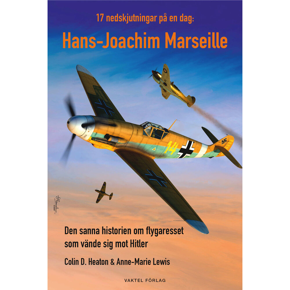 Colin D. Heaton 17 nedskjutningar på en dag : Hans-Joachim Marseille - den sanna historien om flygaresset som vände sig mot Hitler (inbu...
