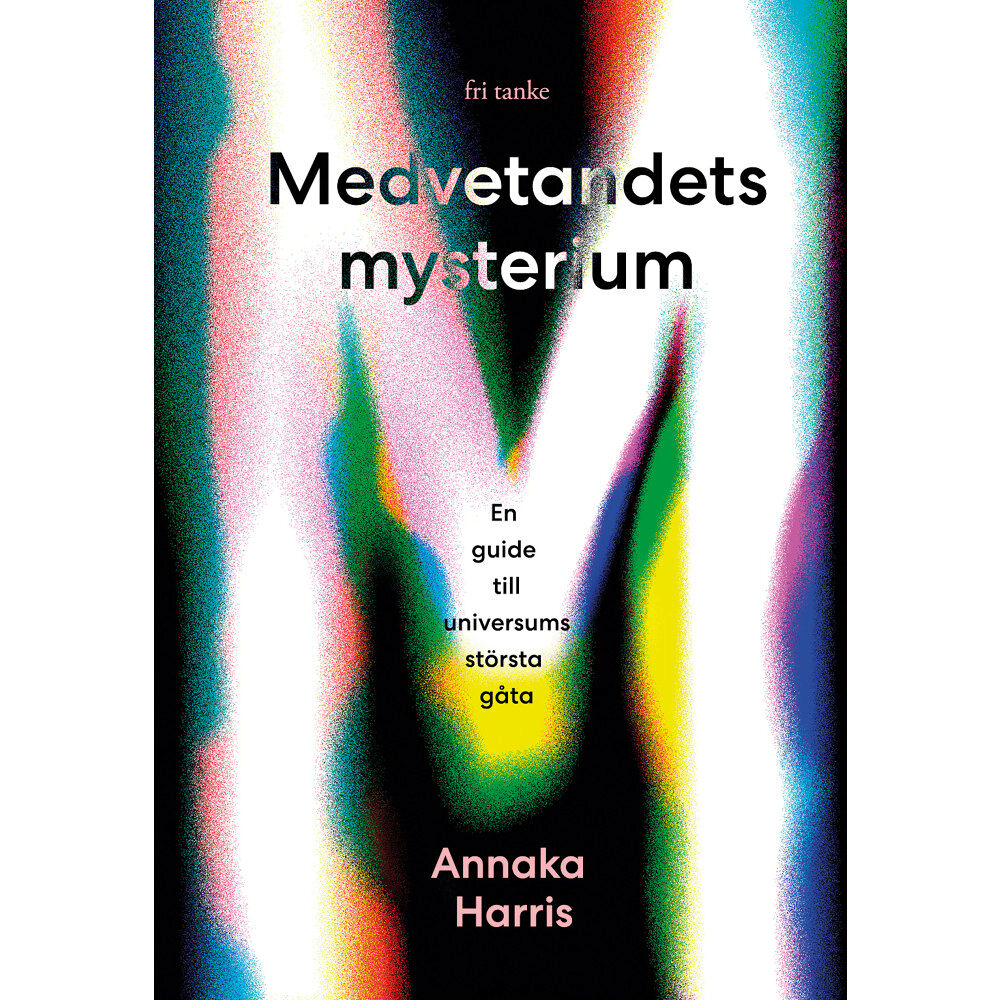 Annaka Harris Medvetandets mysterium : en guide till universums största gåta (inbunden)