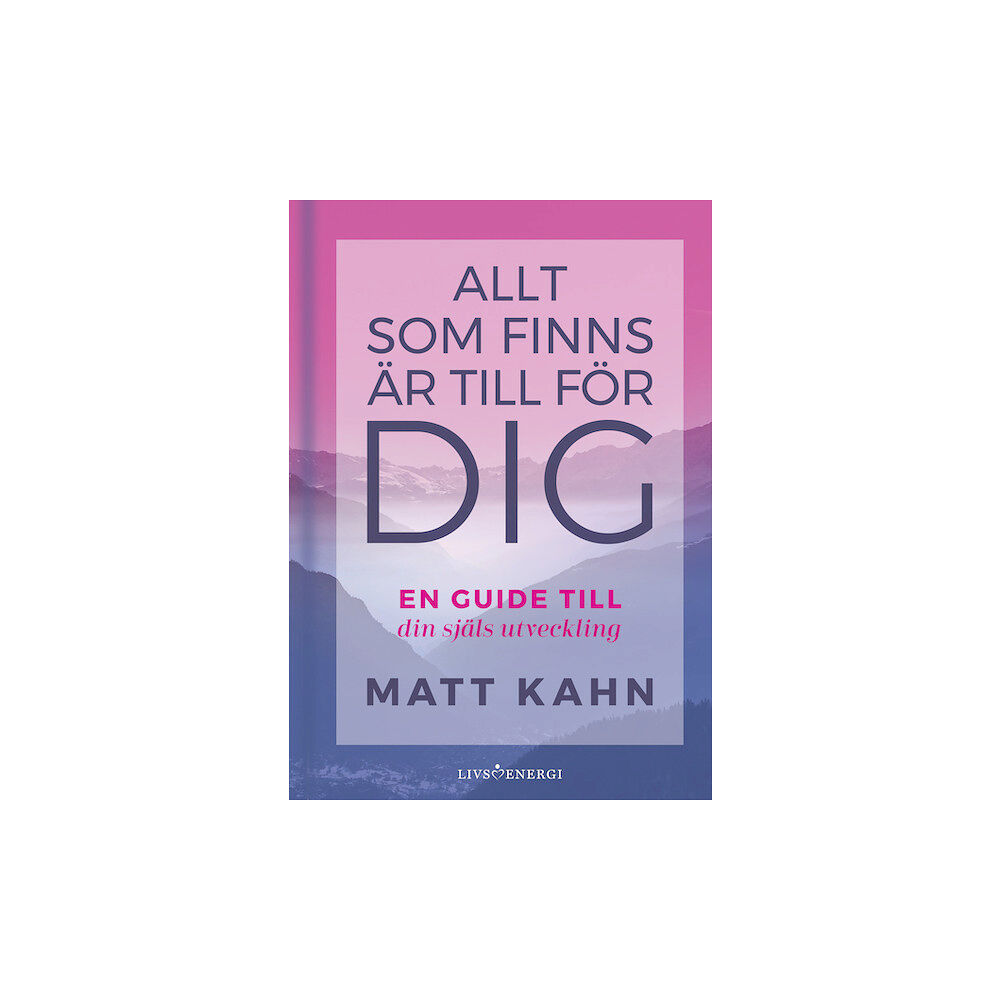Matt Kahn Allt som finns är till för dig : en guide till din själs utveckling (bok, kartonnage)